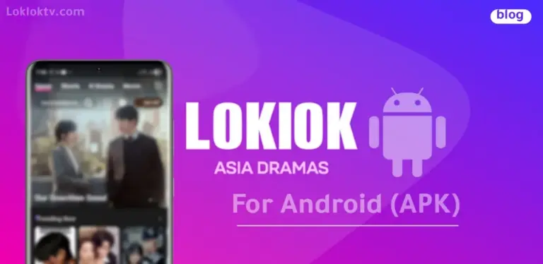 تحميل تطبيق Loklok APK للاندرويد: للدراما الآسيوية الاجنبية