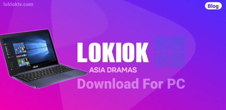 تحميل تطبيق Loklok PC للكمبيوتر: استمتع بالدراما الآسيوية على شاشة أكبر